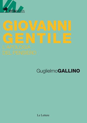 Giovanni Gentile. L'apologia del pensiero - Guglielmo Gallino - Libro Le Lettere 2018, Vitanova | Libraccio.it