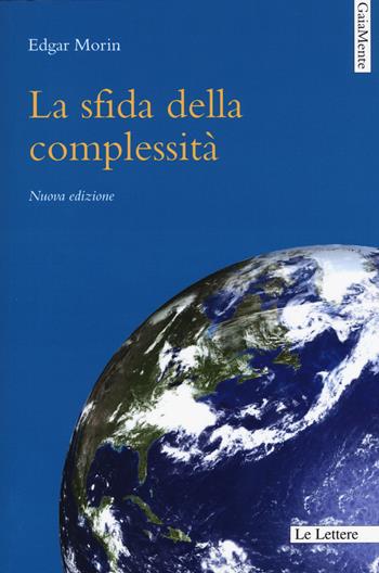 La sfida della complessità. Nuova ediz. - Edgar Morin - Libro Le Lettere 2017, GaiaMente | Libraccio.it