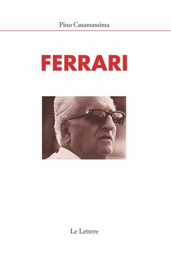 Ferrari. Nuova ediz. - Pino Casamassima - Libro Le Lettere 2018, Campioni | Libraccio.it