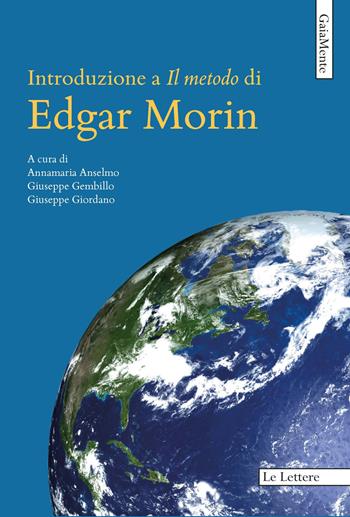 Introduzione a «Il metodo» di Edgar Morin - A. Anselmo - Libro Le Lettere 2025, GaiaMente | Libraccio.it
