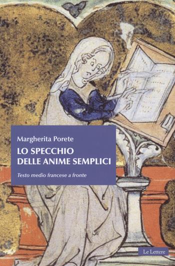 Lo specchio delle anime semplici. Testo mediofrancese a fronte - Margherita Porete - Libro Le Lettere 2018, Il tesoro nascosto | Libraccio.it