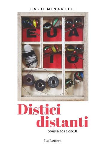 Distici distanti. Poesie 2014-2018 - Enzo Minarelli - Libro Le Lettere 2019, Il nuovo melograno | Libraccio.it