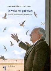 In volo coi gabbiani. Memorie di un antiquario collezionista