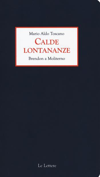 Calde lontananze. Brendon a Moliterno - Mario Aldo Toscano - Libro Le Lettere 2018, I quaderni delle lettere | Libraccio.it