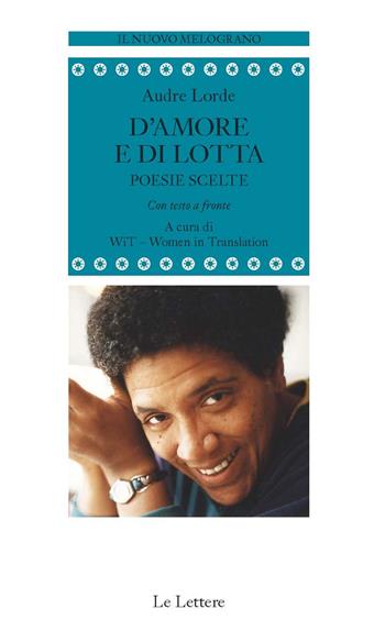 D'amore e di lotta. Poesie scelte. Testo inglese a fronte. Ediz. bilingue - Audre Lorde - Libro Le Lettere 2018, Il nuovo melograno | Libraccio.it