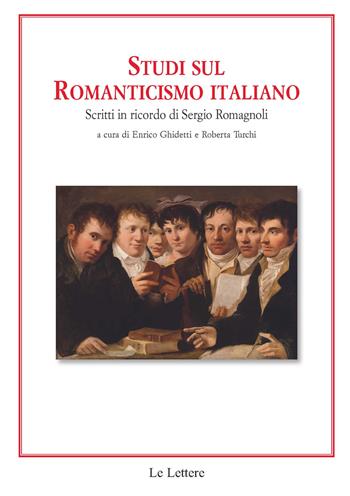 Studi sul romanticismo italiano. Scritti in ricordo di Sergio Romagnoli  - Libro Le Lettere 2019, Quaderni della rassegna | Libraccio.it