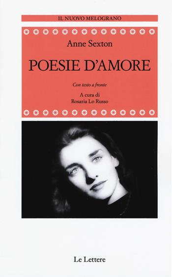 Poesie d'amore. Testo originale a fronte. Ediz. integrale - Anne Sexton - Libro Le Lettere 2019, Il nuovo melograno | Libraccio.it