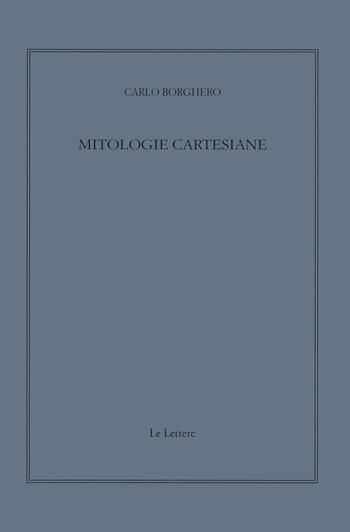 Mitologie cartesiane - Carlo Borghero - Libro Le Lettere 2024, Giornale critico della filosofia italiana. Quaderni | Libraccio.it