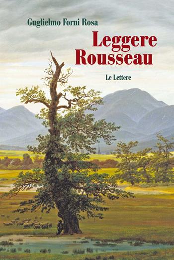 Leggere Rousseau. Le lettere - Guglielmo Forni Rosa - Libro Le Lettere 2019, Saggi | Libraccio.it