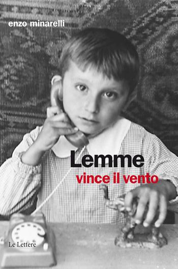 Lemme vince il vento - Enzo Minarelli - Libro Le Lettere 2019, Pannarrativa | Libraccio.it