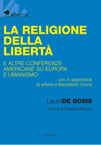 La religione della libertà e altre conferenze americane su Europa e umanismo - Lauro De Bosis - Libro Le Lettere 2020, Vitanova | Libraccio.it