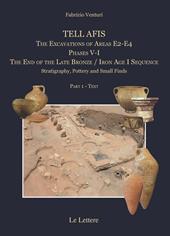Tell afis. The excavations of Areas E2-E4. Phases V-I. The Iron Age I sequence. Stratigraphy, pottery and small finds