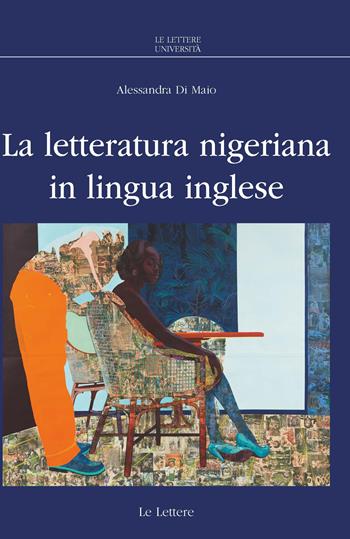 La letteratura nigeriana in lingua inglese - Alessandra Di Maio - Libro Le Lettere 2021, Le Lettere università | Libraccio.it