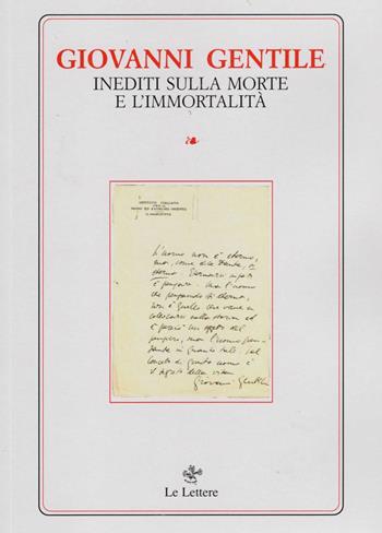 Inediti sulla morte e l’immortalità - Giovanni Gentile - Libro Le Lettere 2021, Opere complete di Giovanni Gentile. Serie inediti e rari | Libraccio.it