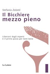 Il bicchiere mezzo pieno. Liberarsi dagli esperti è il primo passo per bere bene