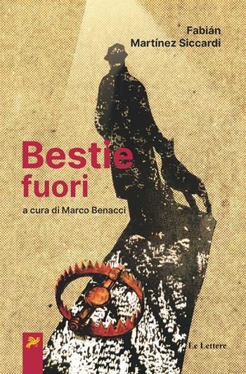 Bestie fuori - Fabián Martínez Siccardi - Libro Le Lettere 2021, Latinoamericana | Libraccio.it