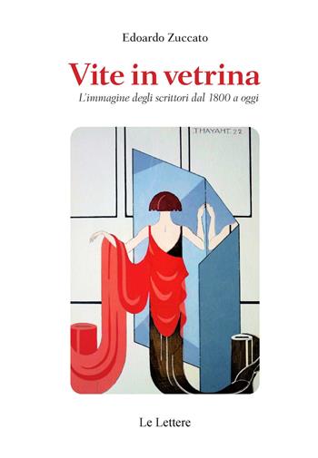 Vite in vetrina. L'immagine degli scrittori dal 1800 a oggi - Edoardo Zuccato - Libro Le Lettere 2021, Saggi | Libraccio.it