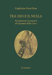 Tra Dio e il nulla. Introduzione al pensiero di Giovanni Della Croce