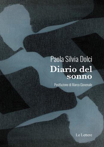 Diario del sonno - Paola Silvia Dolci - Libro Le Lettere 2021, Novecento/duemila | Libraccio.it