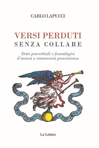 Versi perduti senza collare. Detti proverbiali e fraseologici d'oscura o controversa provenienza - Carlo Lapucci - Libro Le Lettere 2021, Piccole storie illustrate | Libraccio.it