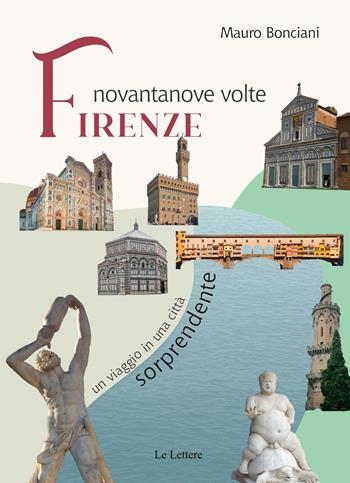 Novantanove volte Firenze. Un viaggio in una città sorprendente - Mauro Bonciani - Libro Le Lettere 2021, Piccole storie illustrate | Libraccio.it