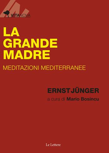La Grande Madre. Meditazioni mediterranee - Ernst Jünger - Libro Le Lettere 2021, Vitanova | Libraccio.it