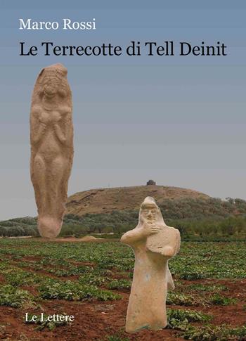 Le terrecotte di Tell Deinit - Marco Rossi - Libro Le Lettere 2021, Studi di archeologia siriana | Libraccio.it