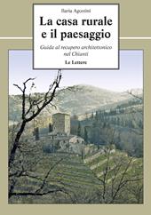 La casa rurale e il paesaggio. Guida al recupero architettonico nel Chianti