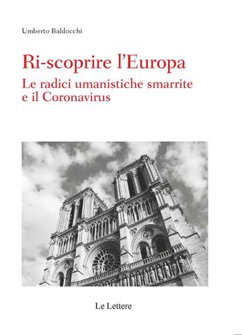 Ri-scoprire l'Europa. Le radici umanistiche smarrite e il Coronavirus - Umberto Baldocchi - Libro Le Lettere 2021, Saggi | Libraccio.it