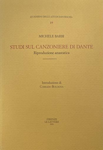 Studi sul «Canzoniere» di Dante con nuove indagini sulle raccolte manoscritte e a stampa di antiche rime italiane - Michele Barbi - Libro Le Lettere 2021, Quaderni degli Studi danteschi | Libraccio.it