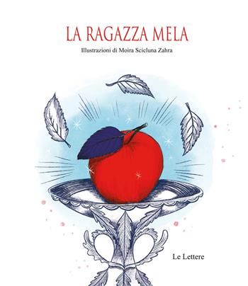 La ragazza mela. Ediz. illustrata - Moira Scicluna Zahra - Libro Le Lettere 2021, Le novelle | Libraccio.it