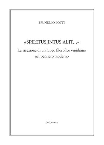 «Spiritus intus alit...». La ricezione di un luogo filosofico virgiliano nel pensiero moderno - Brunello Lotti - Libro Le Lettere 2021, Giornale critico della filosofia italiana. Quaderni | Libraccio.it