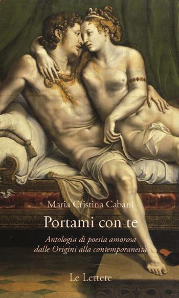 Portami con te. Antologia di poesia amorosa dalle Origini alla contemporaneità  - Libro Le Lettere 2022, Pan | Libraccio.it