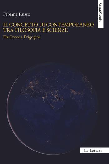 Il concetto di contemporaneo tra filosofia e scienze. Da Croce a Prigogine - Fabiana Russo - Libro Le Lettere 2023, GaiaMente | Libraccio.it