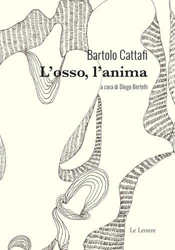 L' osso, l'anima - Bartolo Cattafi - Libro Le Lettere 2022, Novecento/duemila | Libraccio.it