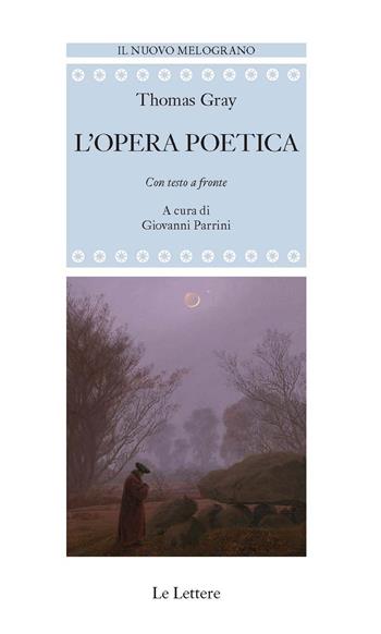 L' opera poetica. Testo inglese a fronte - Thomas Gray - Libro Le Lettere 2022, Il nuovo melograno | Libraccio.it