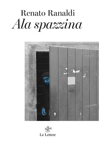 Ala spazzina - Renato Ranaldi - Libro Le Lettere 2022 | Libraccio.it