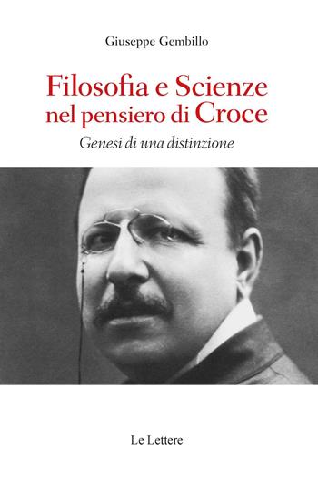 Filosofie e scienze nel pensiero di Croce. Genesi di una distinzione - Giuseppe Gembillo - Libro Le Lettere 2022, Saggi | Libraccio.it