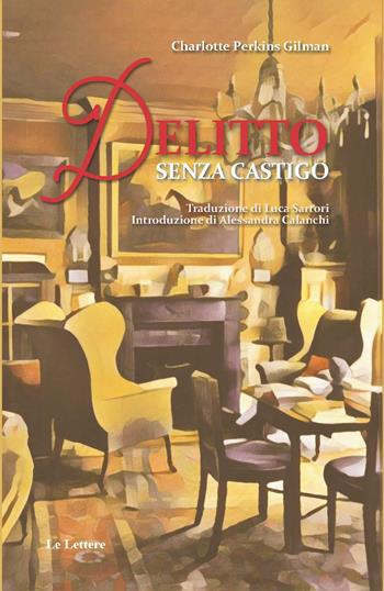 Delitto senza castigo - Charlotte Perkins Gilman - Libro Le Lettere 2023, Pannarrativa | Libraccio.it