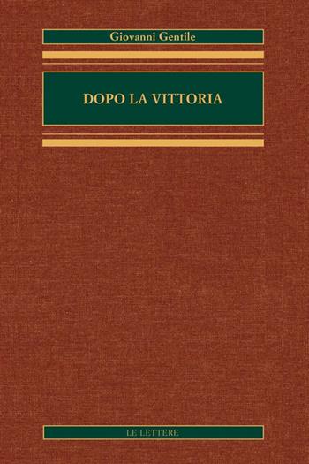 Dopo la vittoria - Giovanni Gentile - Libro Le Lettere 2022, Opere complete di Giovanni Gentile | Libraccio.it