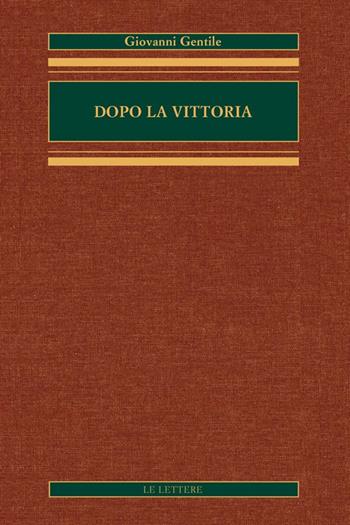 Dopo la vittoria - Giovanni Gentile - Libro Le Lettere 2022, Opere complete di Giovanni Gentile | Libraccio.it