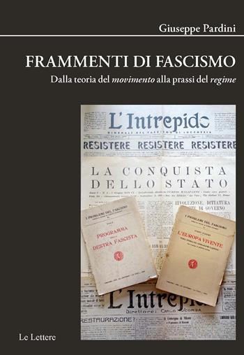 Frammenti di fascismo. Dalla teoria del «movimento» alla prassi del «regime». Nuova ediz. - Giuseppe Pardini - Libro Le Lettere 2022, Biblioteca di Nuova Storia Contemporanea | Libraccio.it