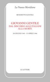 Giovanni Gentile. Dal discorso agli italiani alla morte (24 giugno 1943-15 aprile 1944). Nuova ediz.