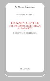 Giovanni Gentile. Dal discorso agli italiani alla morte (24 giugno 1943-15 aprile 1944). Nuova ediz.