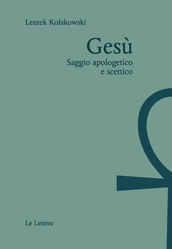 Gesù. Saggio apologetico e scettico - Leszek Kolakowski - Libro Le Lettere 2023, Saggi | Libraccio.it