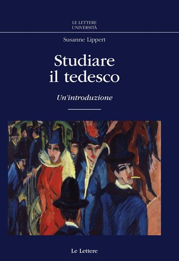 Studiare il tedesco. Un'introduzione - Susanne Lippert - Libro Le Lettere 2023, Le Lettere università | Libraccio.it