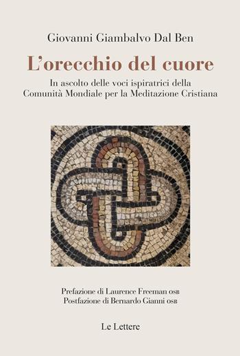L'orecchio del cuore. In ascolto delle voci ispiratrici della Comunità mondiale per la meditazione cristiana - Giovanni Giambalvo Dal Ben - Libro Le Lettere 2025, Pan | Libraccio.it