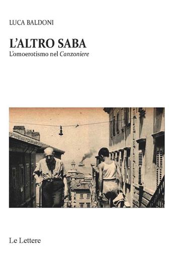 L'altro Saba. L'omoerotismo nel Canzoniere - Luca Baldoni - Libro Le Lettere 2022, Saggi | Libraccio.it