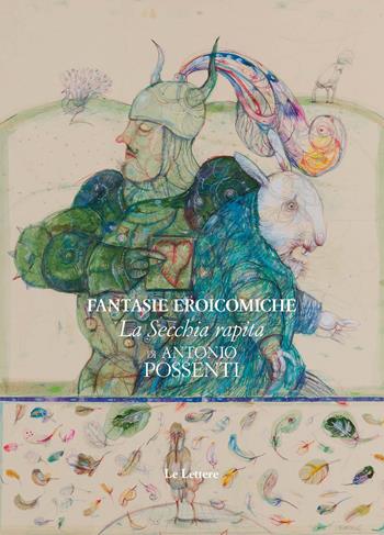 Fantasie eroicomiche: «La secchia rapita» di Antonio Possenti. Ediz. illustrata  - Libro Le Lettere 2024 | Libraccio.it
