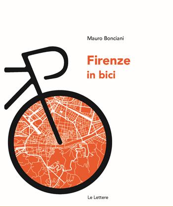Firenze in bici - Mauro Bonciani - Libro Le Lettere 2024, Guide | Libraccio.it